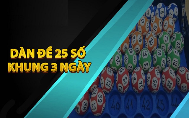 Cách dàn đề 25 số khung 3 ngày có tỷ lệ trúng cao