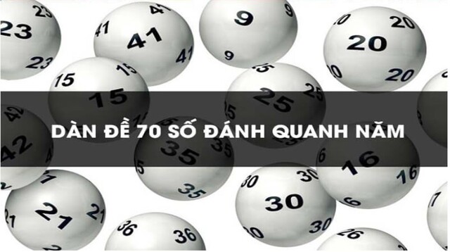 Dàn đề gồm 70 số đánh quanh năm thích hợp cho lô đề thủ muốn đảm bảo tỷ lệ thắng lớn