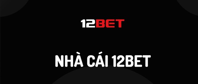 Nói đến sân chơi cá cược trực tuyến chất lượng, uy tín thì 12Bet luôn dẫn đầu danh sách