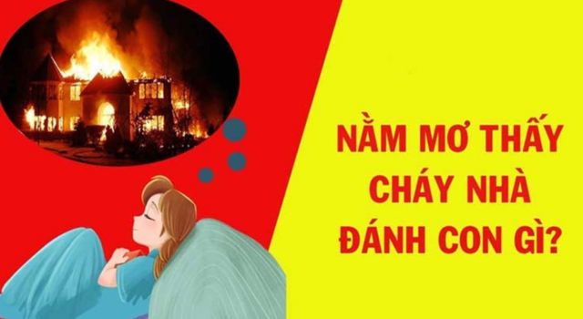 Giải mã ý nghĩa về giấc mơ thấy cháy nhà và con số tài lộc nên đánh