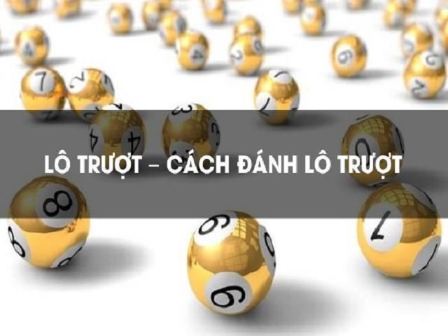Các cách đánh lô trượt chuẩn xác