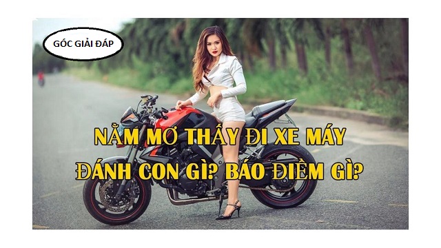 Mơ thấy đi xe máy thì đánh đề con gì?