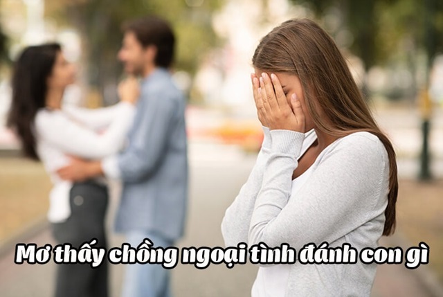 Mơ chồng ngoại tình đánh con gì