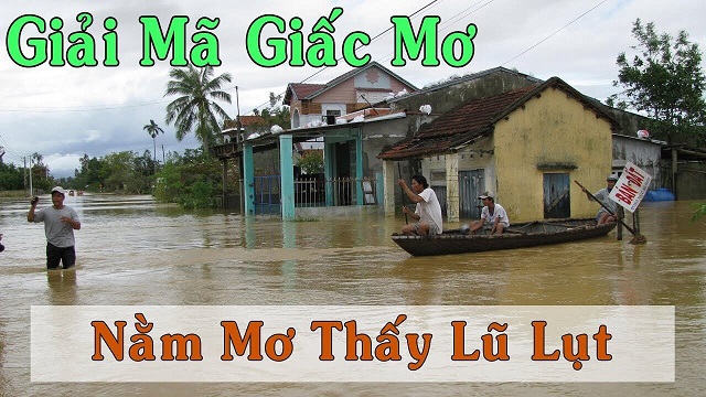 Nằm mơ thấy lũ lụt đánh con gì?