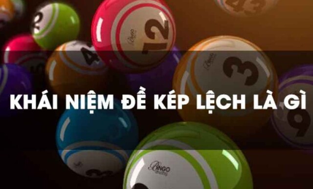 Đề kép lệch là loại hình lô đề được nhiều cao thủ có kinh nghiệm áp dụng