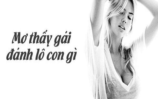 Chiêm bao thấy gái liên quan đến bộ số nào Chiêm bao thấy gái liên quan đến bộ số nào