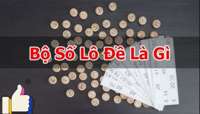 Tổng hợp các bộ số lô đề đầy đủ và cơ bản nhất