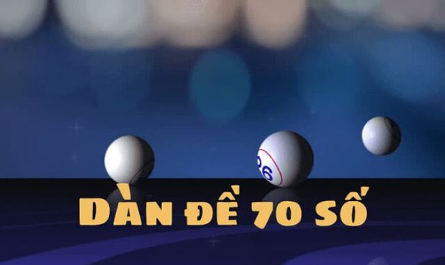 Dàn đề 70 số được người chơi áp dụng khá phổ biến hiện nay bởi có tỷ lệ trúng cao