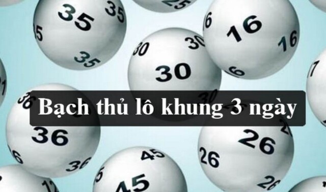Thế nào là đánh bạch thủ lô theo khung 3 ngày?