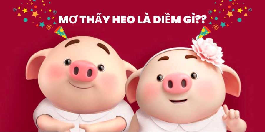 Nằm mơ gặp heo mang đến điềm báo gì?