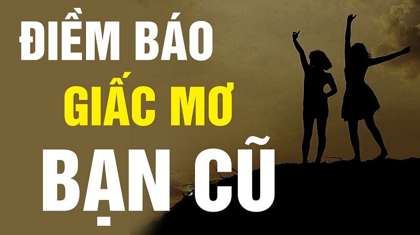 Sau giấc mơ gặp lại bạn cũ cần nhìn lại bản thân