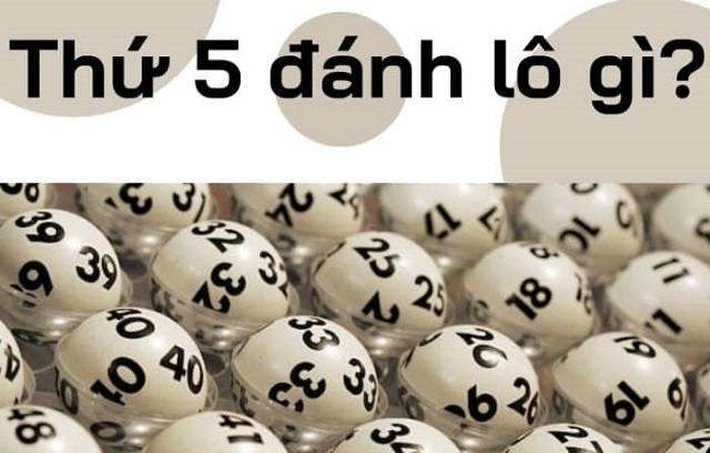 Thứ 5 đánh con gì?