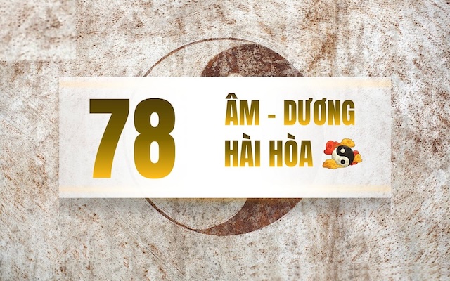Sự hài hòa giữa âm và dương của con số 78